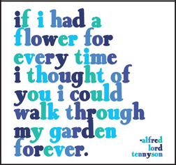 If I had a flower for every time I thought of you I could walk through my garden forever. magnet