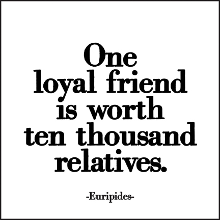 One loyal friend is worth ten thousand relatives magnet