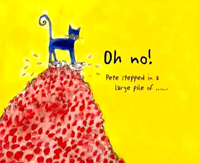 Image from Pete book: Pete on top of a huge pile of something red, says 'Oh no, Pete stepped in a large pile of ...'
