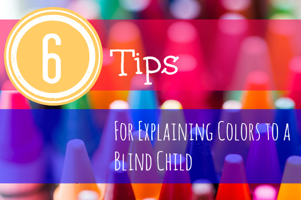 Image shows crayons tips, and says, '6 tips for explaining colors to a blind child'
