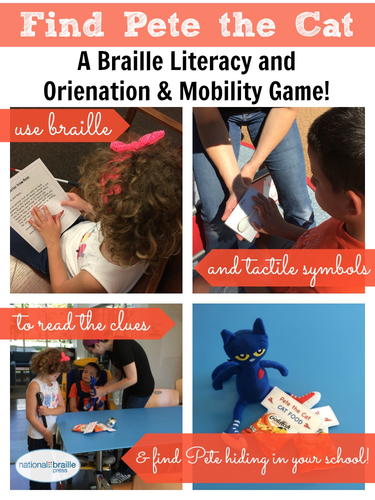 Image says Find Pete the Cat! A braille literacy and mobility game. Use braille and tactile symbols to read the clues and find Pete hiding in your school.