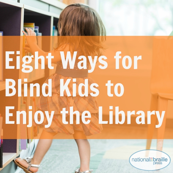 Eight Ways for Blind Kids to Enjoy the Library Great Expectations
